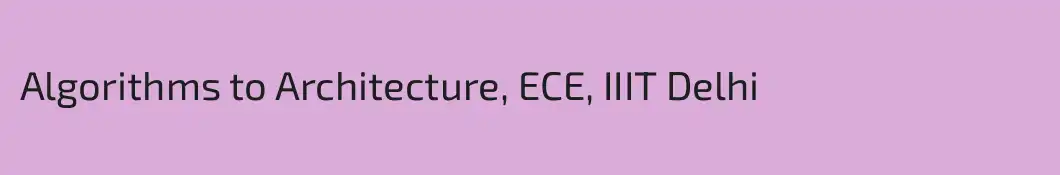 Algorithms to Architecture, ECE, IIIT Delhi
